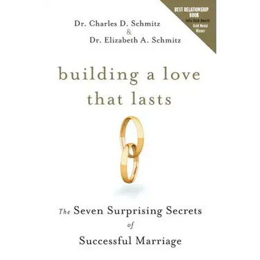Building a Love That Lasts: The Seven Surprising Secrets of Successful Marriage