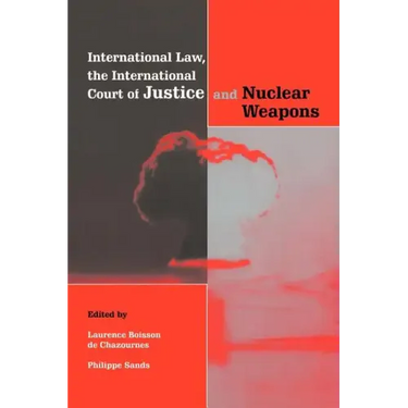 International Law, the International Court of Justice and Nuclear Weapons