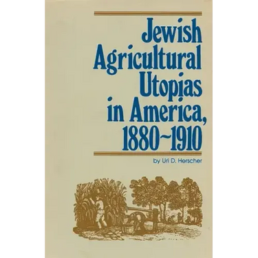 Jewish Agricultural Utopias in America, 1880-1910