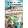 Schoolyard UFO Encounters: 100 True Accounts