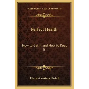 Perfect Health: How to Get It and How to Keep It