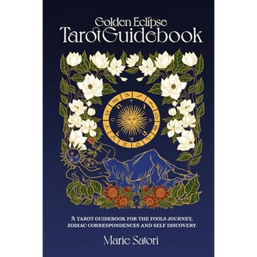 The Golden Eclipse Tarot: A guidebook for the Fools Journey, zodiac correspondences & self discovery