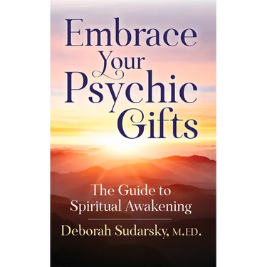 Embrace Your Psychic Gifts: The Guide to Spiritual Awakening