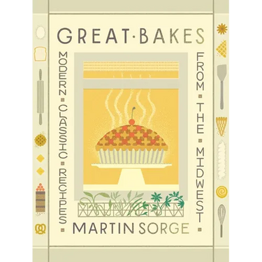 Great Bakes: Modern Classic Recipes from the Midwest