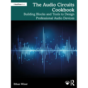 The Audio Circuits Cookbook: Building Blocks and Tools to Design Professional Audio Devices