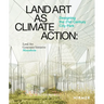 Land Art as Climate Action: Designing the 21st Century City Park