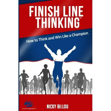 Finish Line ThinkingTM: How To Think And Win Like A Champion