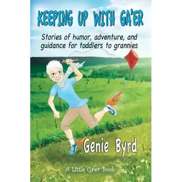 Keeping Up With Ga'er: Stories of humor, adventure, and guidance for toddles to grannies