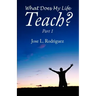 What Does My Life Teach?: Part 1