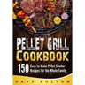 Pellet Grill Cookbook: 150 Easy-to-Make Pellet Smoker Recipes for the Whole Family
