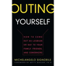 Outing Yourself: How to Come Out as Lesbian or Gay to Your Family, Friends and Coworkers