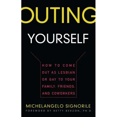 Outing Yourself: How to Come Out as Lesbian or Gay to Your Family, Friends and Coworkers