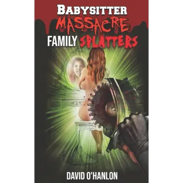 Babysitter Massacre: Family Splatters: Blood is Thicker than Water, and It's Everywhere!