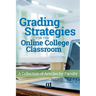 Grading Strategies for the Online College Classroom: A Collection of Articles for Faculty