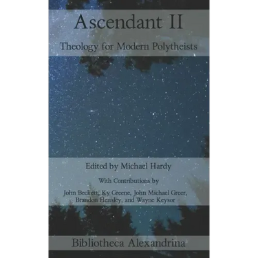 Ascendant II: Theology for Modern Polytheists