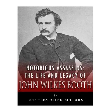Notorious Assassins: The Life of John Wilkes Booth