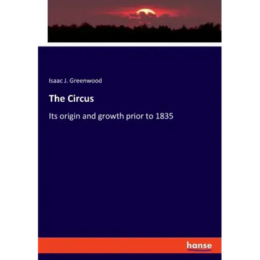 The Circus: Its origin and growth prior to 1835