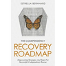 The Codependency Recovery Roadmap: Empowering Strategies And Steps For Successful Codependency Rescue.