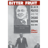 Bitter Fruit: Black Politics and the Chicago Machine, 1931-1991
