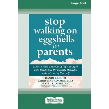 Stop Walking on Eggshells for Parents: How to Help Your Child (of Any Age) with Borderline Personality Disorder without Losing Yourself (Large Print 1