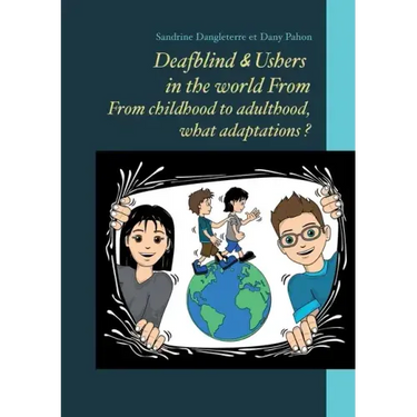 Deafblind & Ushers in the world From. From childbood to adultbood, what adaptations ?