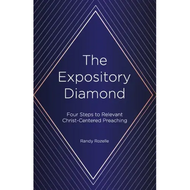 The Expository Diamond: Four Steps to Relevant Christ-Centered Preaching