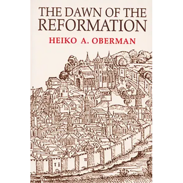 The Dawn of the Reformation: Essays in Late Medieval and Early Reformation Thought