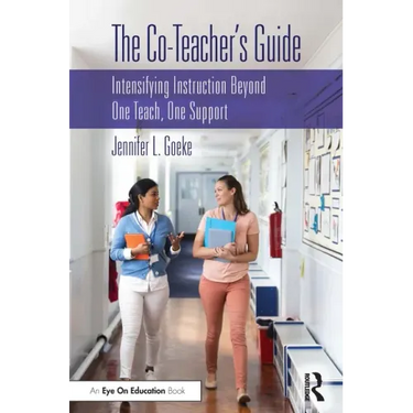 The Co-Teacher's Guide: Intensifying Instruction Beyond One Teach, One Support