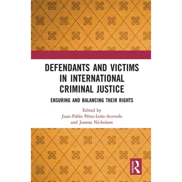 Defendants and Victims in International Criminal Justice: Ensuring and Balancing Their Rights