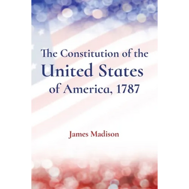 The Constitution of the United States of America, 1787