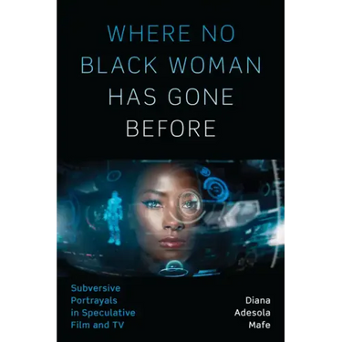 Where No Black Woman Has Gone Before: Subversive Portrayals in Speculative Film and TV