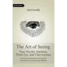 The Art of Seeing: Your Psychic Intuition, Third Eye, and Clairvoyance