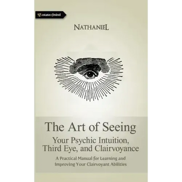 The Art of Seeing: Your Psychic Intuition, Third Eye, and Clairvoyance
