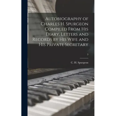 Autobiography of Charles H. Spurgeon Compiled From His Diary, Letters and Records by His Wife and His Private Secretary; 3