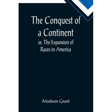 The Conquest of a Continent; or, The Expansion of Races in America