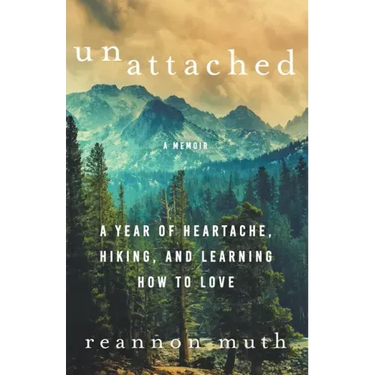 Unattached: A Year of Heartache, Hiking, and Learning How to Love