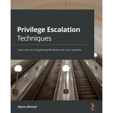 Privilege Escalation Techniques: Learn the art of exploiting Windows and Linux systems