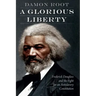 A Glorious Liberty: Frederick Douglass and the Fight for an Antislavery Constitution