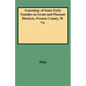Genealogy of Some Early Families in Grant and Pleasant Districts, Preston County, W. Va.
