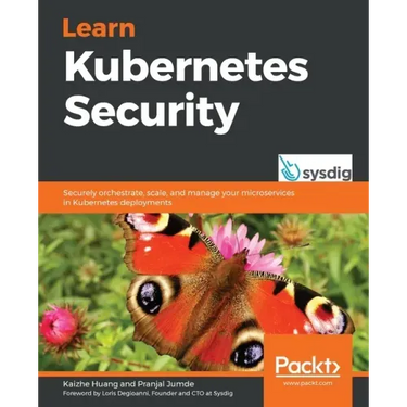 Learn Kubernetes Security: Securely orchestrate, scale, and manage your microservices in Kubernetes deployments