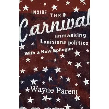 Inside the Carnival: Unmasking Louisiana Politics
