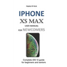iPhone XS Max User Manual for Newcomers: Complete IOS 12 Guide for Beginners and Seniors