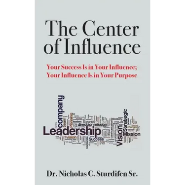 The Center of Influence: Your Success Is In Your Influence; Your Influence Is In Your Purpose