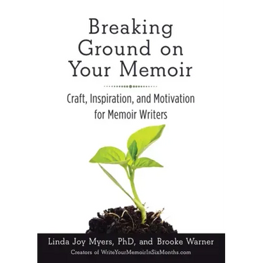Breaking Ground on Your Memoir: Craft, Inspiration, and Motivation for Memoir Writers