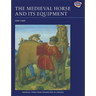 The Medieval Horse and Its Equipment, c.1150-c.1450