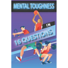 Mental Toughness In 16 Questions: Mental Toughness For Young Athletes, Mental Toughness Training For Sports