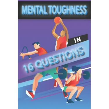Mental Toughness In 16 Questions: Mental Toughness For Young Athletes, Mental Toughness Training For Sports