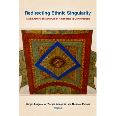 Redirecting Ethnic Singularity: Italian Americans and Greek Americans in Conversation