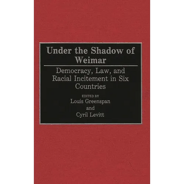 Under the Shadow of Weimar: Democracy, Law, and Racial Incitement in Six Countries