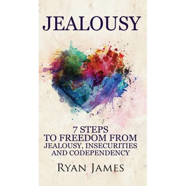 Jealousy: 7 Steps to Freedom From Jealousy, Insecurities and Codependency (Jealousy Series) (Volume 1)
